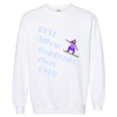 Best Snowboard Mom Ever Funny Snowboarding Lover Mothers Day Meaningful Gift Garment-Dyed Sweatshirt