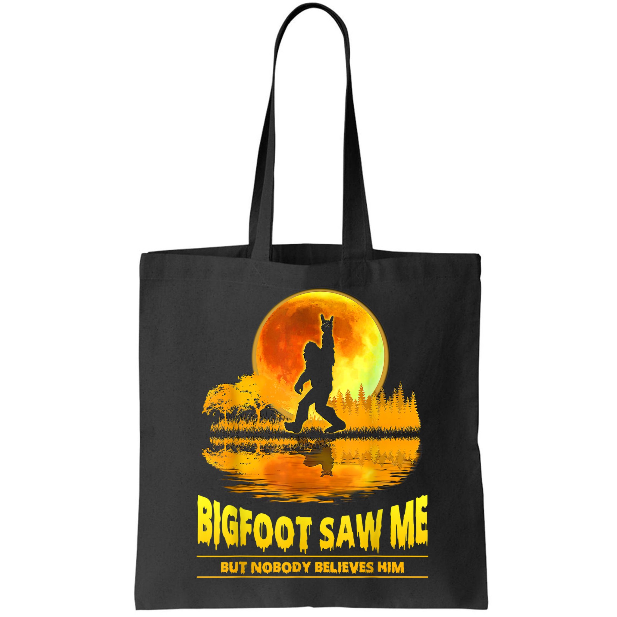 Bigfoot Saw Me But Nobody Believes Him Bigfoot Night Stroll Bag