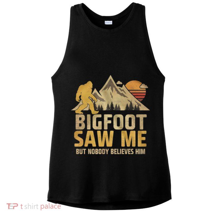 Bigfoot Saw Me But Nobody Believes Him Funny Sasquatch Ladies PosiCharge Tri-Blend Wicking Tank