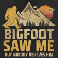 Bigfoot Saw Me But Nobody Believes Him Funny Sasquatch Cool Comfort Performance Bucket Hat