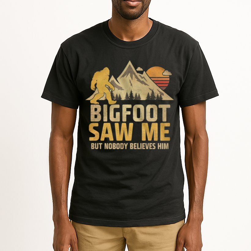 Bigfoot Saw Me But Nobody Believes Him Funny Sasquatch Tall T-Shirt