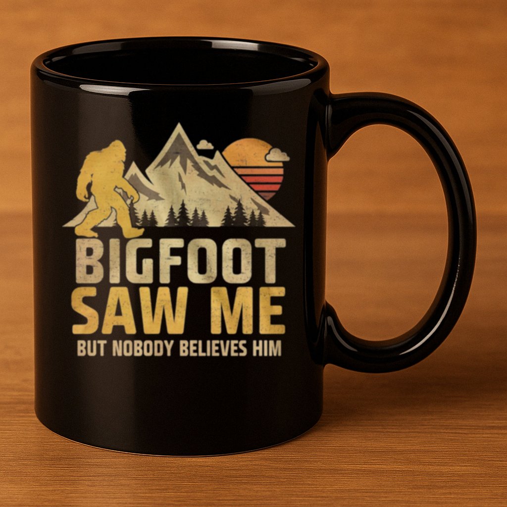 Bigfoot Saw Me But Nobody Believes Him Funny Sasquatch 11oz C Handle Ceramic Mug