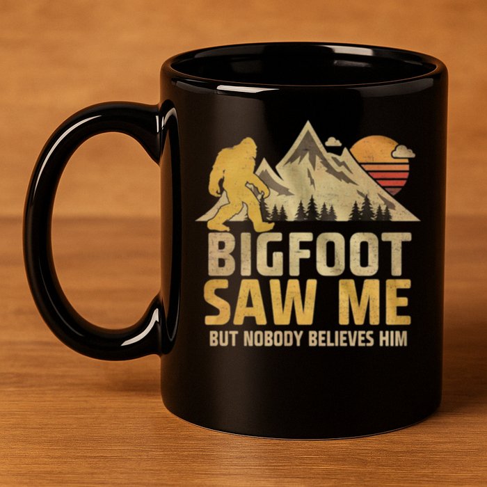 Bigfoot Saw Me But Nobody Believes Him Funny Sasquatch 11oz C Handle Ceramic Mug