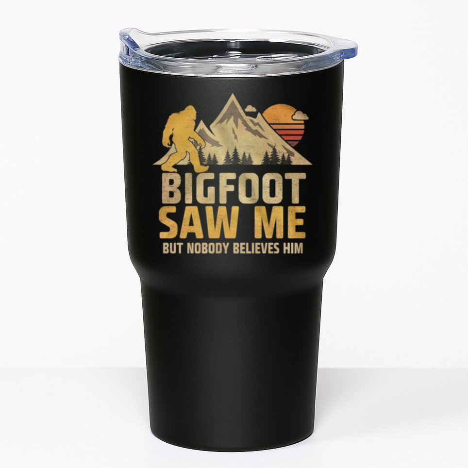 Bigfoot Saw Me But Nobody Believes Him Funny Sasquatch Tumbler