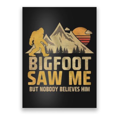 Bigfoot Saw Me But Nobody Believes Him Funny Sasquatch Poster