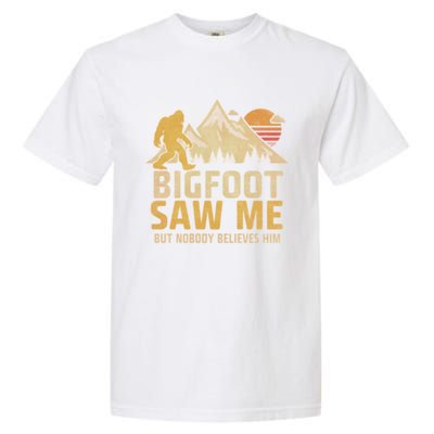 Bigfoot Saw Me But Nobody Believes Him Funny Sasquatch Garment-Dyed Heavyweight T-Shirt