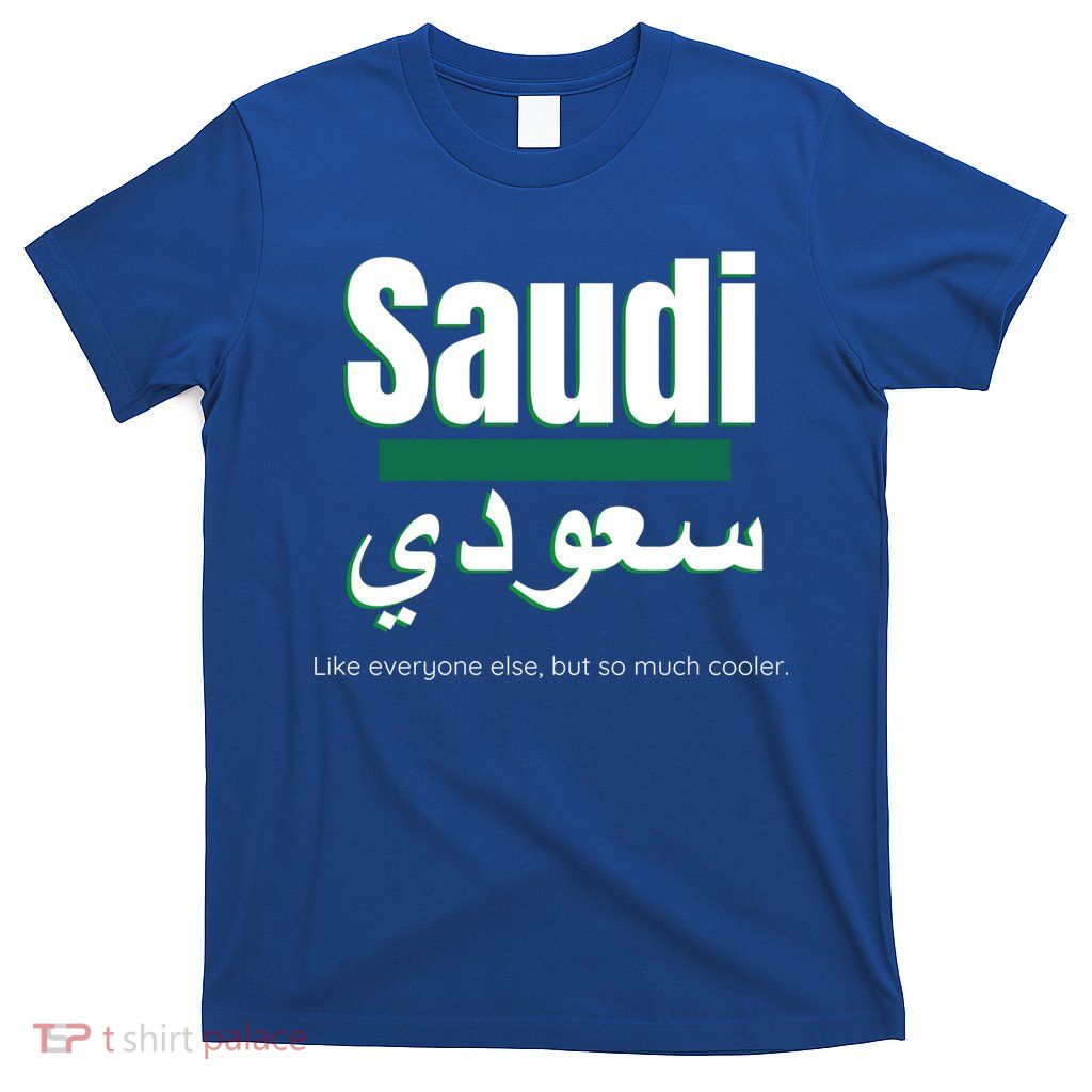 But So Much Cooler Funny Saudi Arabia For Saudi National Day Cute Gift T-Shirt