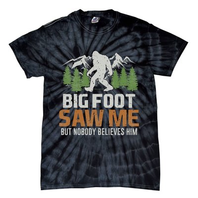 Bigfoot Saw Me But Nobody Believes Him Tie-Dye T-Shirt