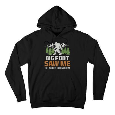 Bigfoot Saw Me But Nobody Believes Him Tall Hoodie