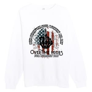 Been Selling My Soul Working All Day Overtime Hours For Bull Premium Crewneck Sweatshirt