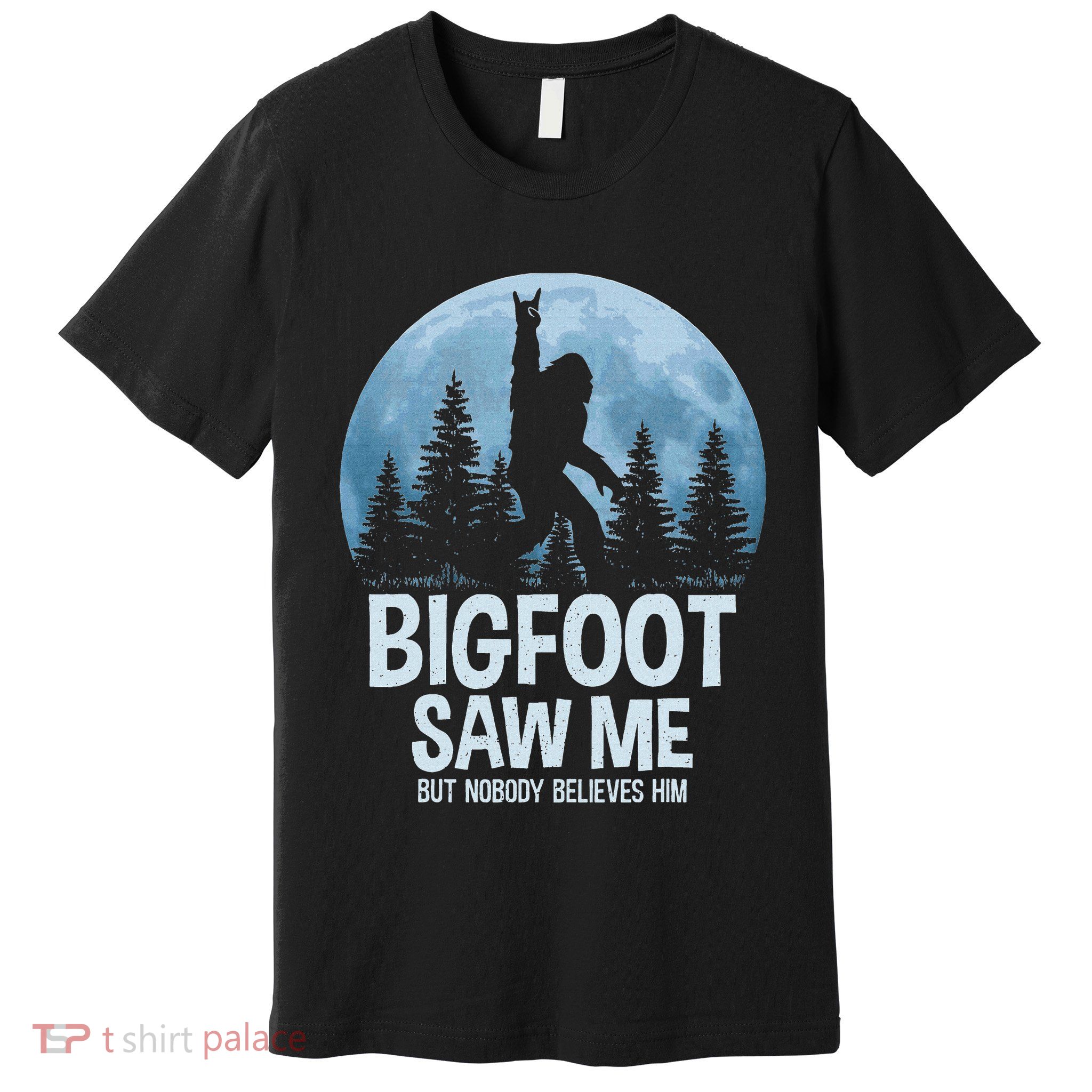 Bigfoot Saw Me But Nobody Believes Him Sasquatch Women Premium T-Shirt