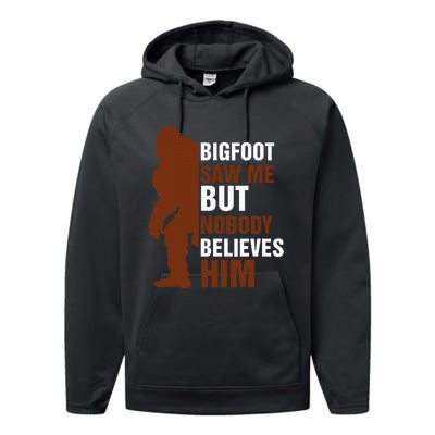 Bigfoot Saw Me But Nobody Believes Him Performance Fleece Hoodie