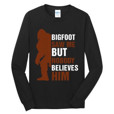 Bigfoot Saw Me But Nobody Believes Him Tall Long Sleeve T-Shirt