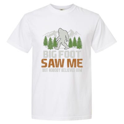 Bigfoot Saw Me But Nobody Believes Him Garment-Dyed Heavyweight T-Shirt