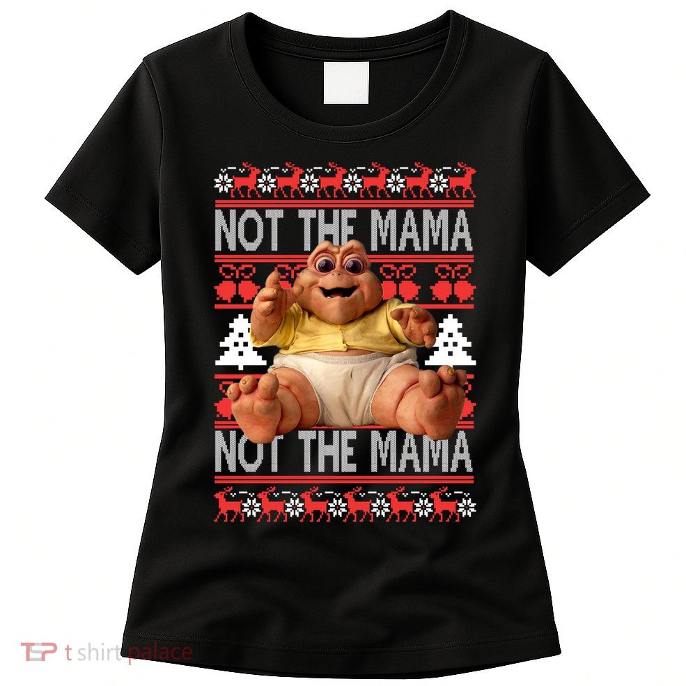 Baby Sinclair Not The Mama Ugly Christmas Baby Sinclair Monster Women's T-Shirt