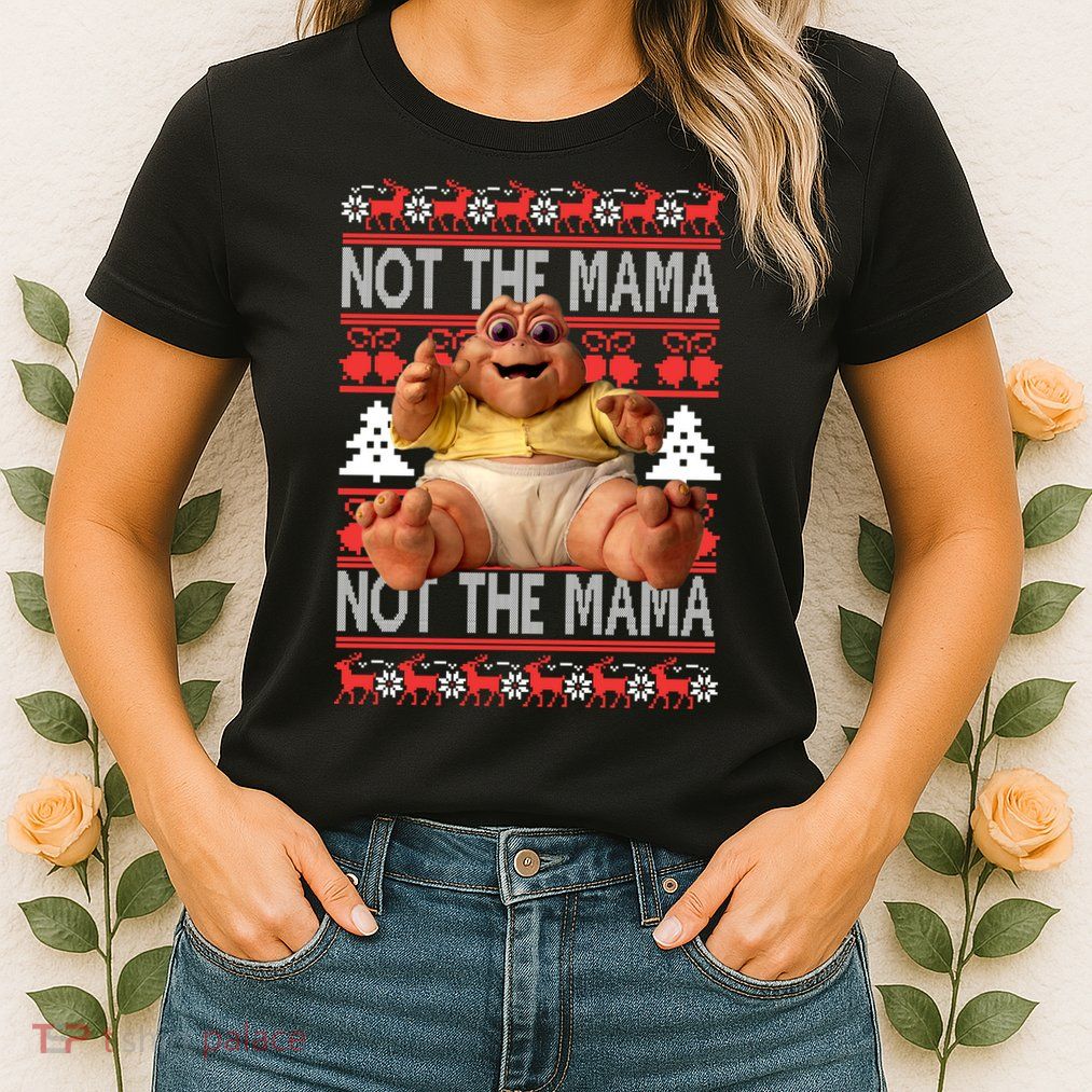 Baby Sinclair Not The Mama Ugly Christmas Baby Sinclair Monster Women's T-Shirt