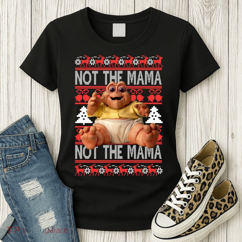 Baby Sinclair Not The Mama Ugly Christmas Baby Sinclair Monster Women's T-Shirt