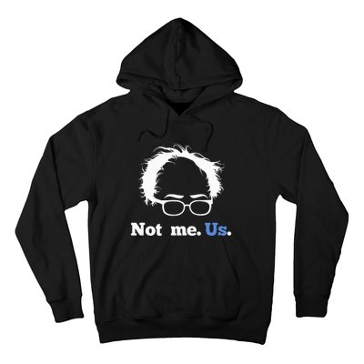 Bernie Sanders Not Me. Us. 2020 Campaign Slogan Hoodie