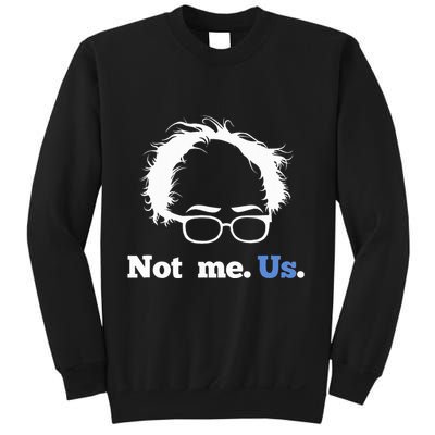 Bernie Sanders Not Me. Us. 2020 Campaign Slogan Sweatshirt