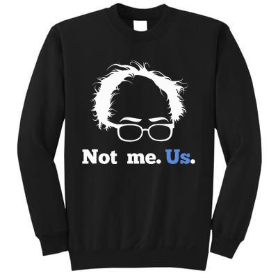 Bernie Sanders Not Me. Us. 2020 Campaign Slogan Sweatshirt