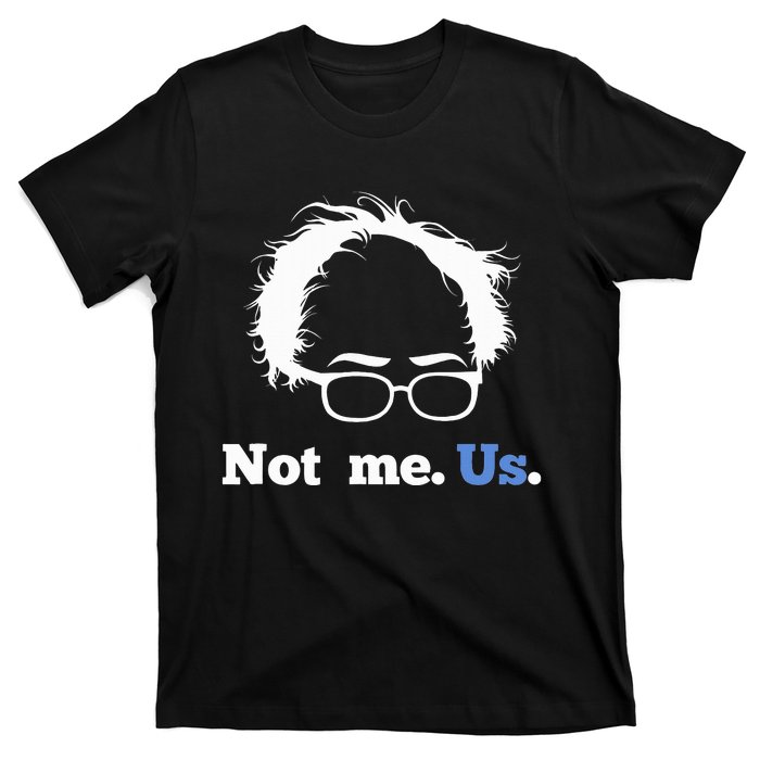 Bernie Sanders Not Me. Us. 2020 Campaign Slogan T-Shirt