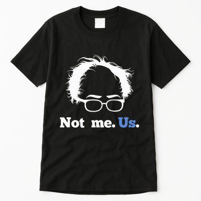 Bernie Sanders Not Me. Us. 2020 Campaign Slogan Tall T-Shirt