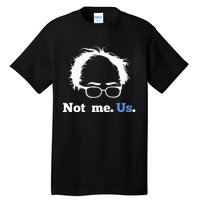 Bernie Sanders Not Me. Us. 2020 Campaign Slogan Tall T-Shirt