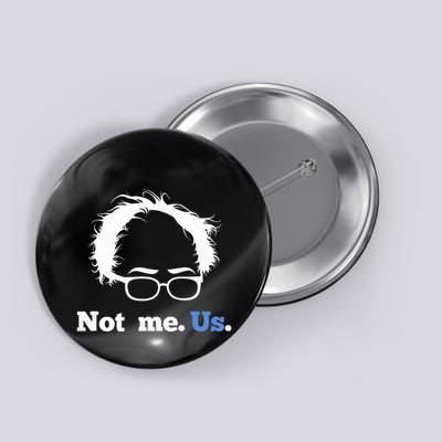 Bernie Sanders Not Me. Us. 2020 Campaign Slogan Button