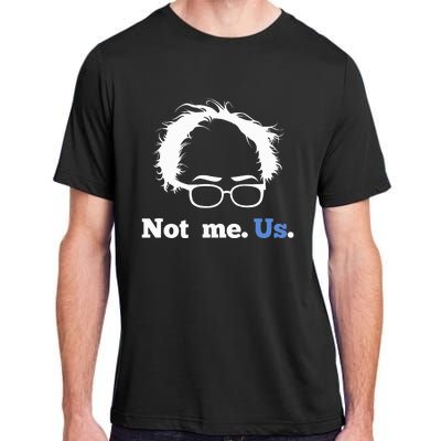 Bernie Sanders Not Me. Us. 2020 Campaign Slogan Adult ChromaSoft Performance T-Shirt