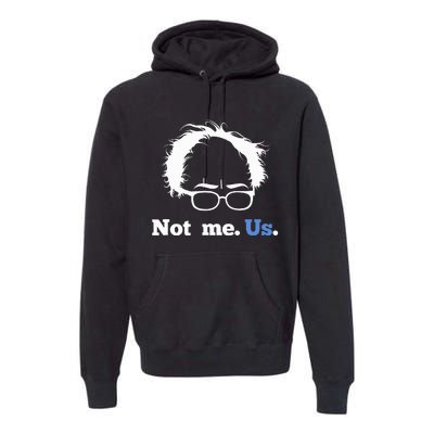 Bernie Sanders Not Me. Us. 2020 Campaign Slogan Premium Hoodie