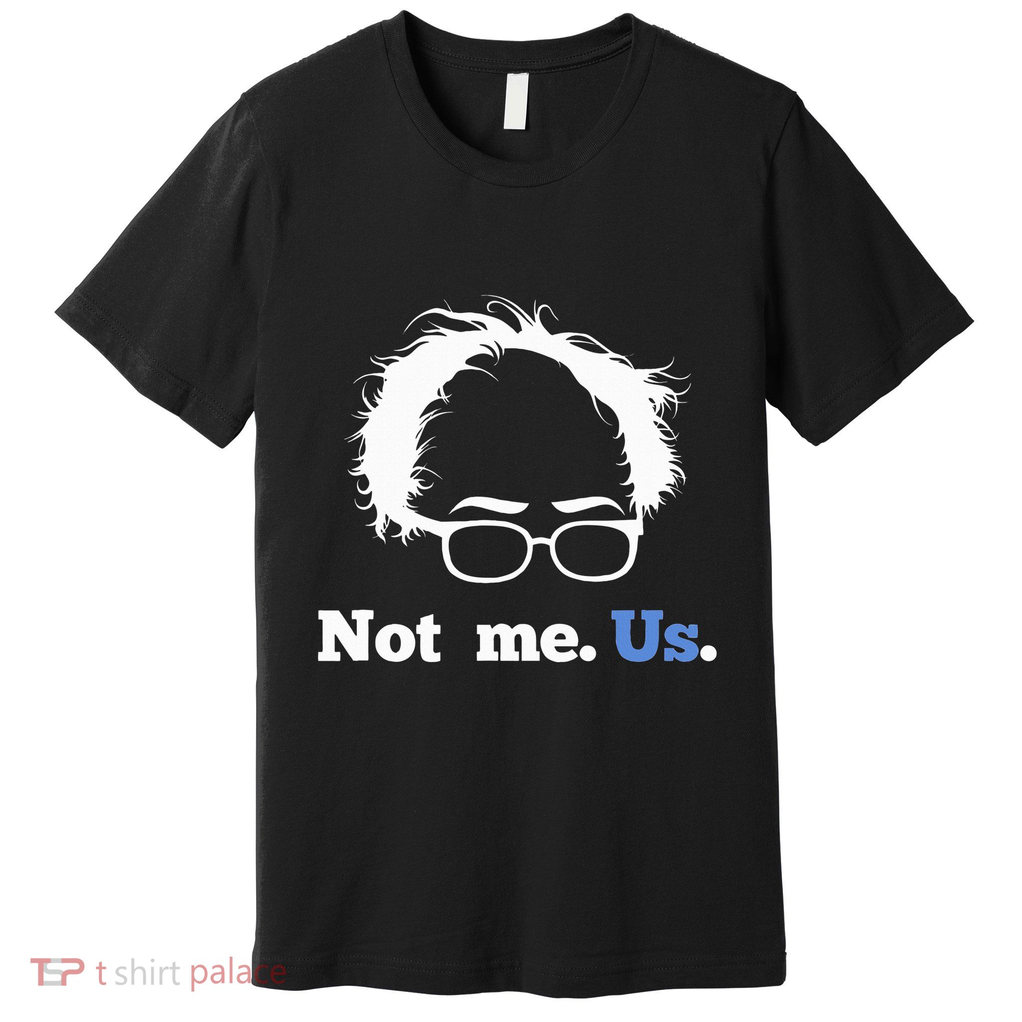Bernie Sanders Not Me. Us. 2020 Campaign Slogan Premium T-Shirt