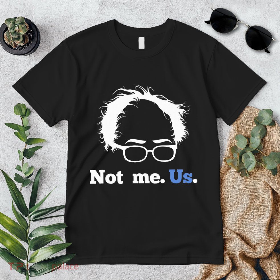 Bernie Sanders Not Me. Us. 2020 Campaign Slogan Premium T-Shirt