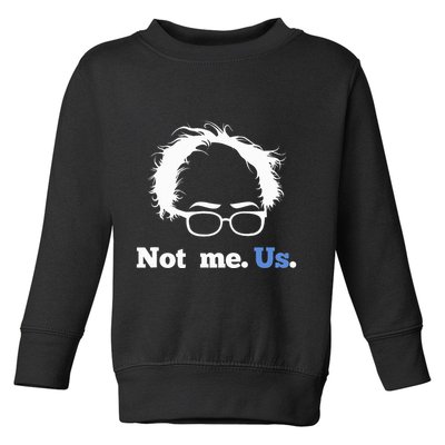 Bernie Sanders Not Me. Us. 2020 Campaign Slogan Toddler Sweatshirt