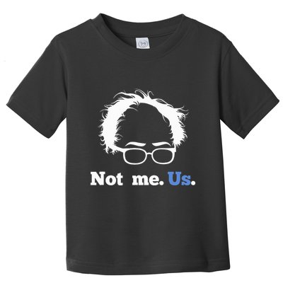 Bernie Sanders Not Me. Us. 2020 Campaign Slogan Toddler T-Shirt