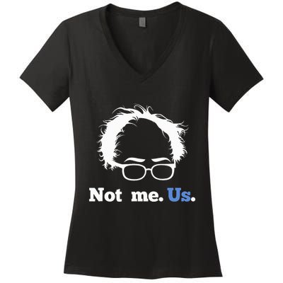 Bernie Sanders Not Me. Us. 2020 Campaign Slogan Women's V-Neck T-Shirt