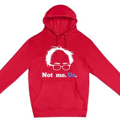 Bernie Sanders Not Me. Us. 2020 Campaign Slogan Premium Pullover Hoodie