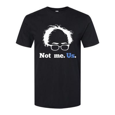 Bernie Sanders Not Me. Us. 2020 Campaign Slogan Softstyle CVC T-Shirt