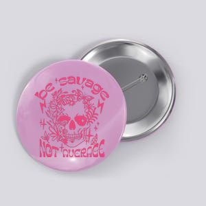 Be Savage Not Average Boho Self Love Adult Humor Positive Aesthetic Skeleton Button