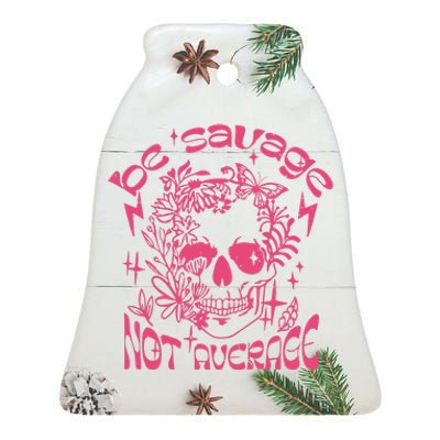 Be Savage Not Average Boho Self Love Adult Humor Positive Aesthetic Skeleton Ceramic Bell Ornament