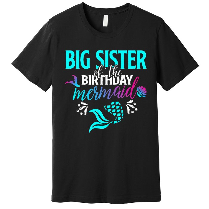 Big Sister Of The Birthday Mermaid Matching Family Premium T-Shirt