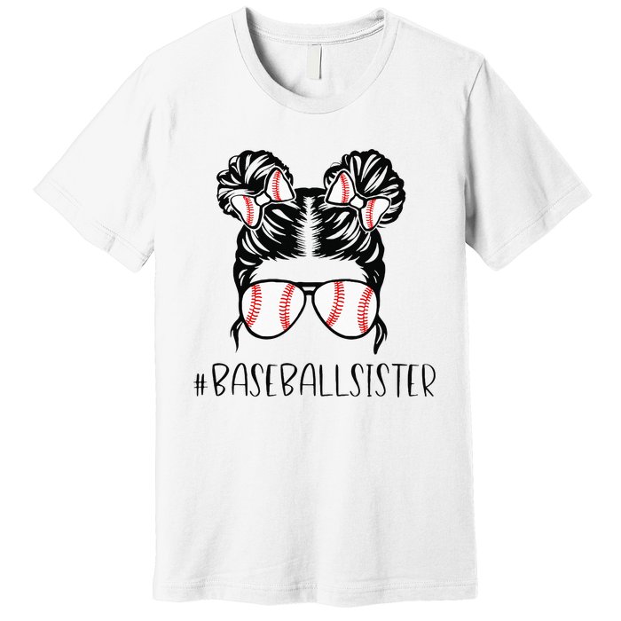 Baseball Sister Proud Sister Messy Bun Baseball Sunglasses Premium T-Shirt