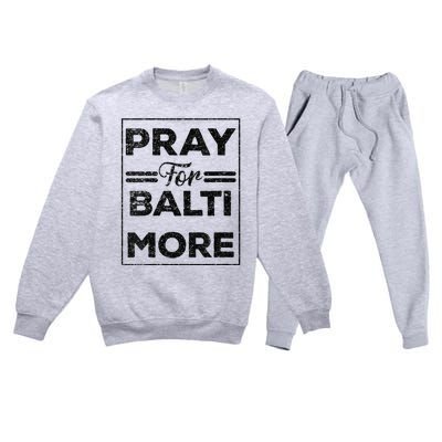 Baltimore Strong Pray For Baltimore Praying For Baltimore Premium Crewneck Sweatsuit Set