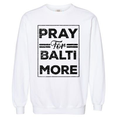 Baltimore Strong Pray For Baltimore Praying For Baltimore Garment-Dyed Sweatshirt