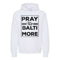 Baltimore Strong Pray For Baltimore Praying For Baltimore Premium Hoodie