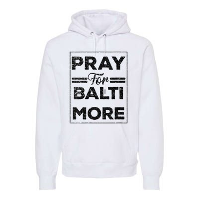 Baltimore Strong Pray For Baltimore Praying For Baltimore Premium Hoodie