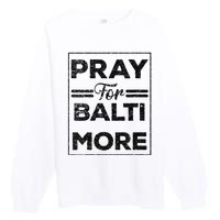 Baltimore Strong Pray For Baltimore Praying For Baltimore Premium Crewneck Sweatshirt