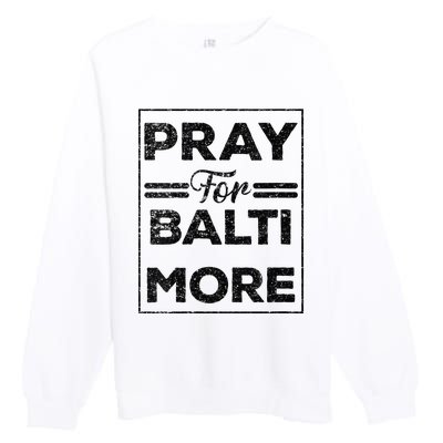 Baltimore Strong Pray For Baltimore Praying For Baltimore Premium Crewneck Sweatshirt