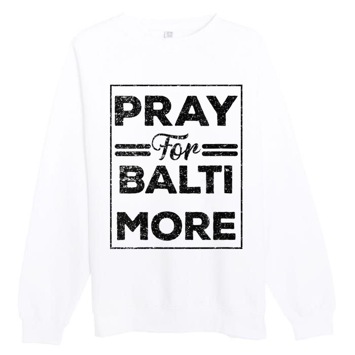 Baltimore Strong Pray For Baltimore Praying For Baltimore Premium Crewneck Sweatshirt