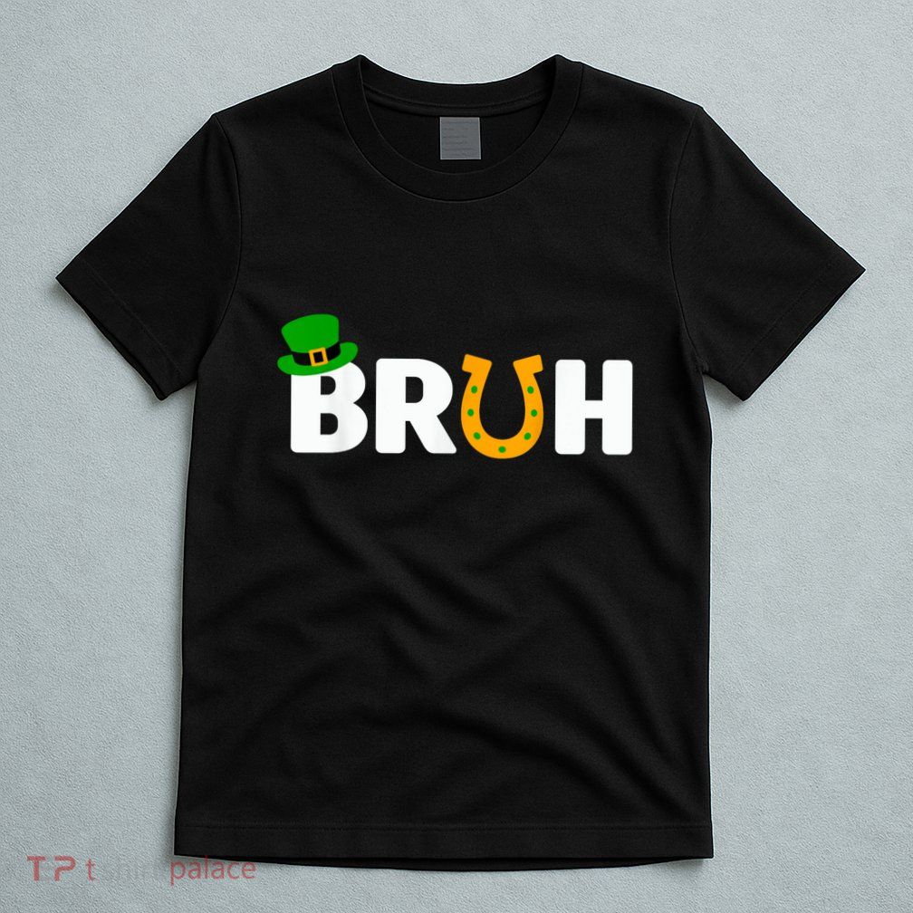 Bruh St Patricks Day Patricks Day Funny T-Shirt