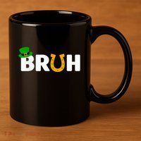 Bruh St Patricks Day Patricks Day Funny 11oz C Handle Ceramic Mug